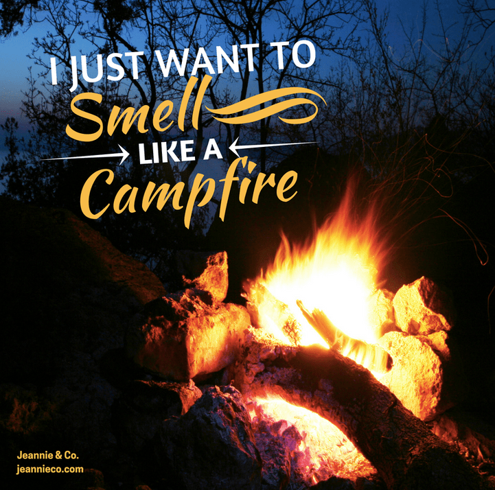 I Just Want To Smell Like A Campfire Jeannie Cleaning
