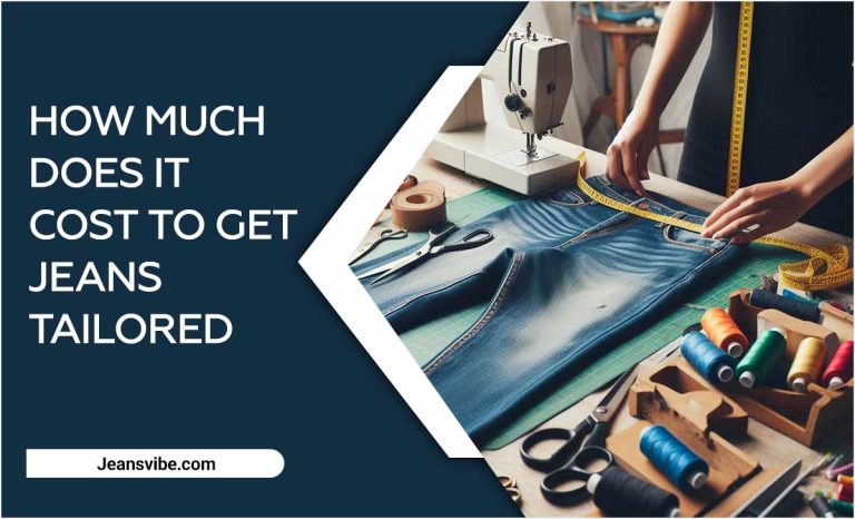 How Much Does It Cost To Get Jeans Tailored: Estimating Value