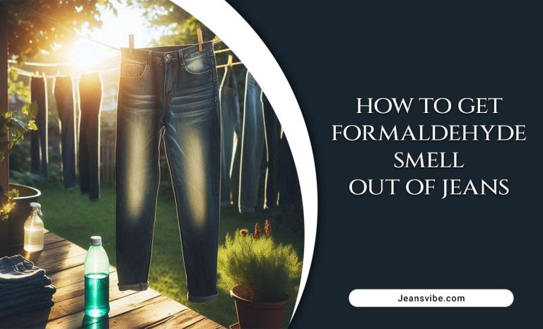 How To Get Formaldehyde Smell Out Of Jeans – Easy Diy Solution