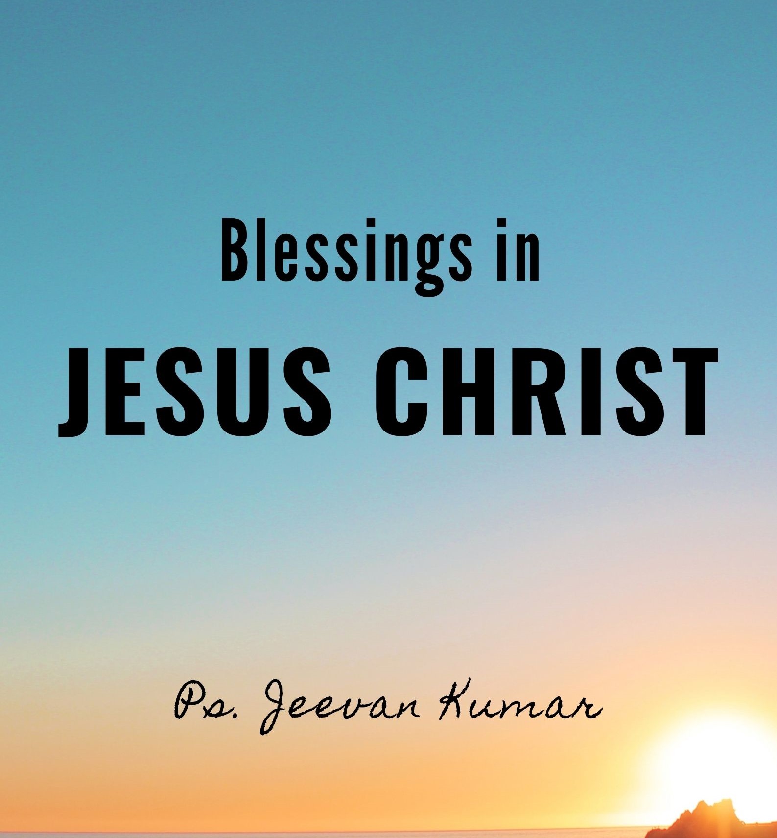 5 GREAT BLESSINGS IN JESUS CHRIST Jeevan Kumar