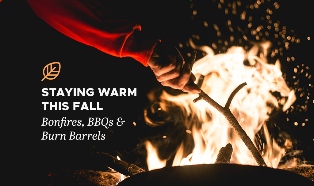 Staying Warm This Fall Bonfires, BBQs & Burn Barrels Jeff Munns