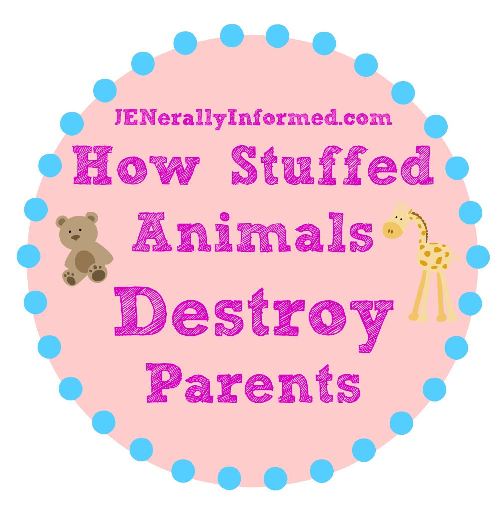 Mommy Reality How Stuffed Animals Destroy Parents Jenerally Informed