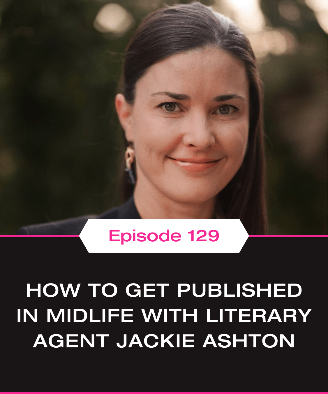 How to Get Published in Midlife with Literary Agent Jackie Ashton