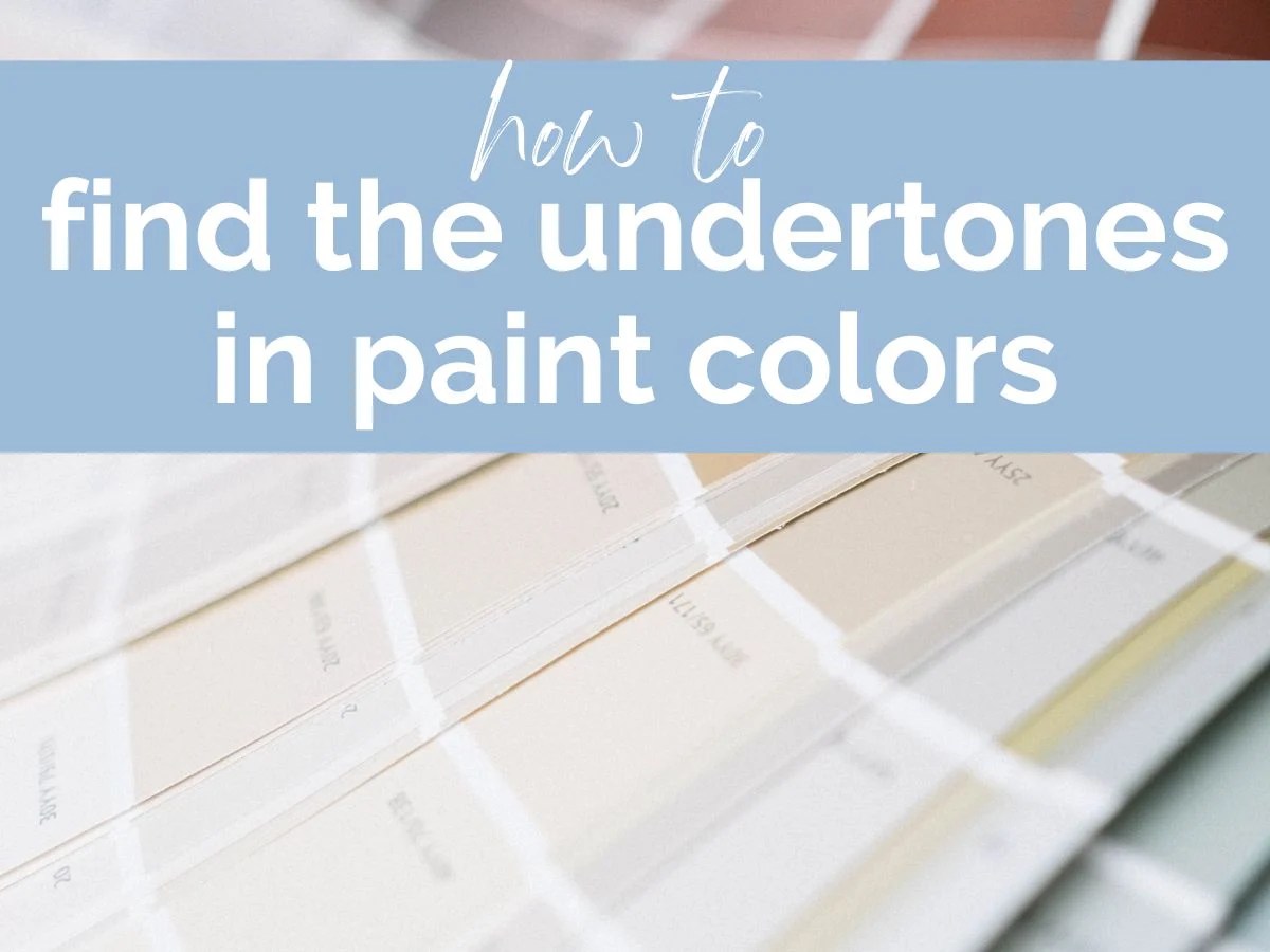 Quick Tips To Help You Find The Undertones in Paint Colors Jenna Kate at Home