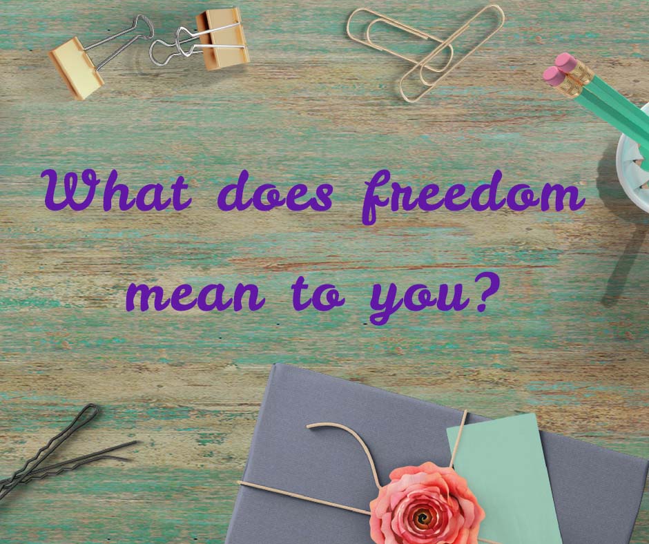 What does freedom mean to you? Jennifer Gilmour