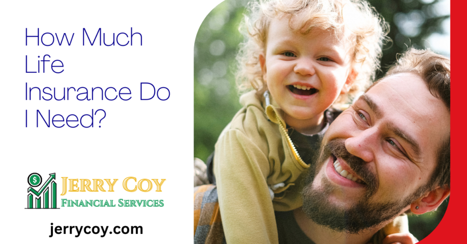 How Much Life Insurance Do I Need? • Jerry Coy