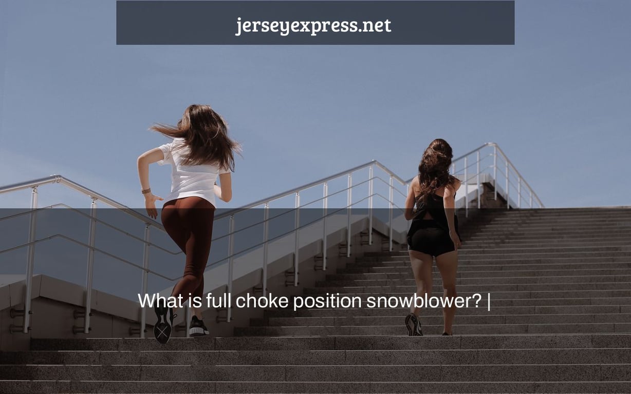 What is full choke position snowblower? Jersey Express
