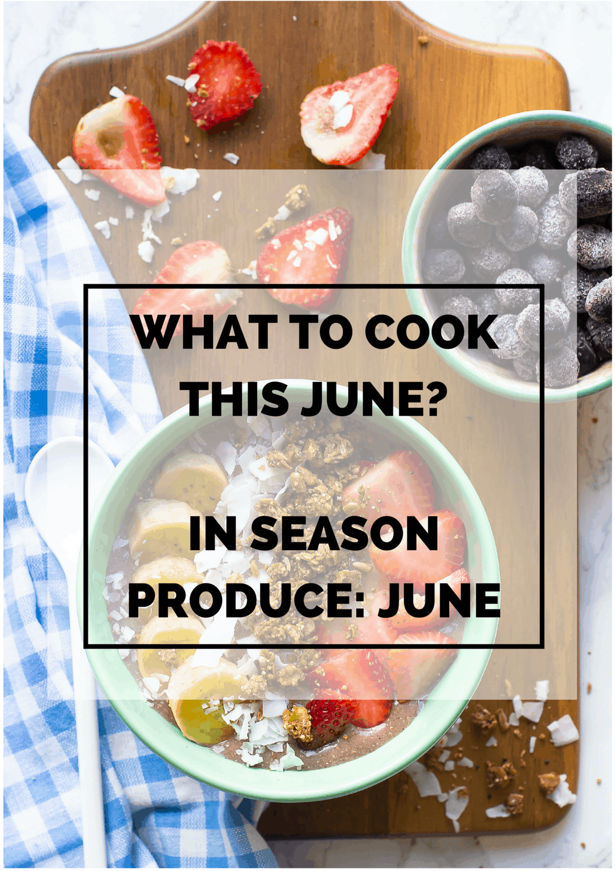 What's in Season June Produce Guide Jessica in the Kitchen