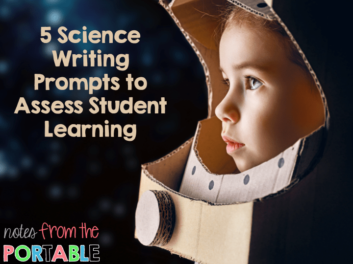 5 Science Writing Prompts to Engage Learners Notes from the Portable