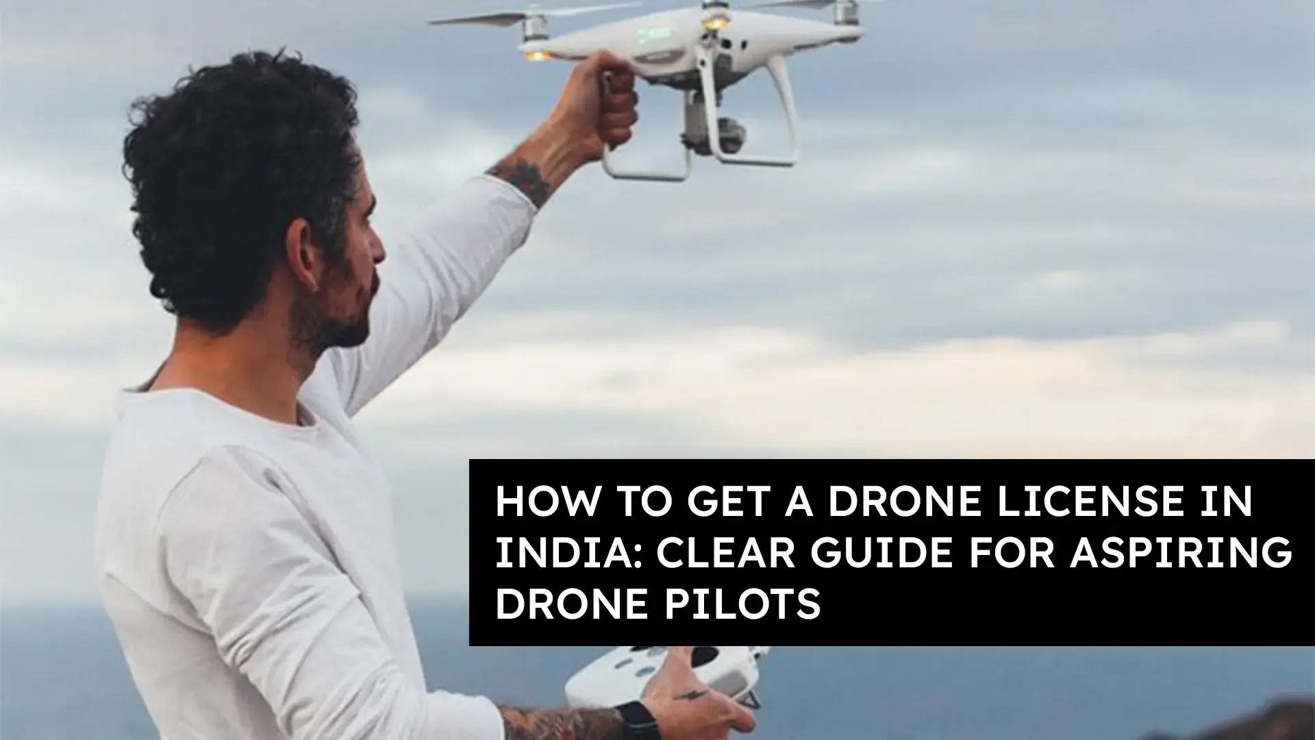 How to Get a Drone License in India Clear Guide for Aspiring Drone