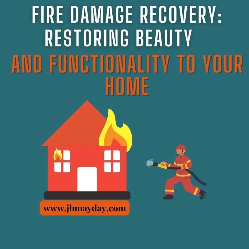 Fire Damage Recovery Restoring Beauty and Functionality to Your Home
