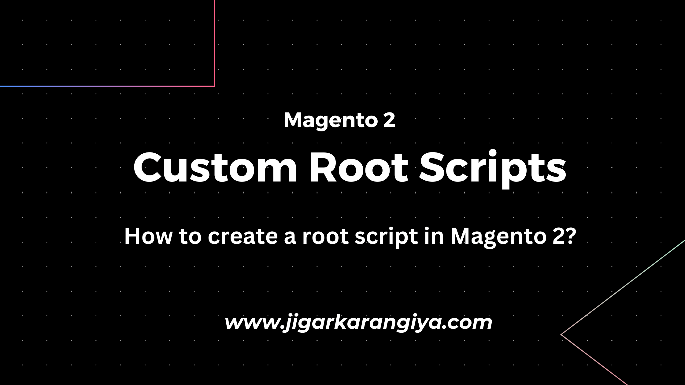 How to create a root script in Magento 2? Jigar Karangiya