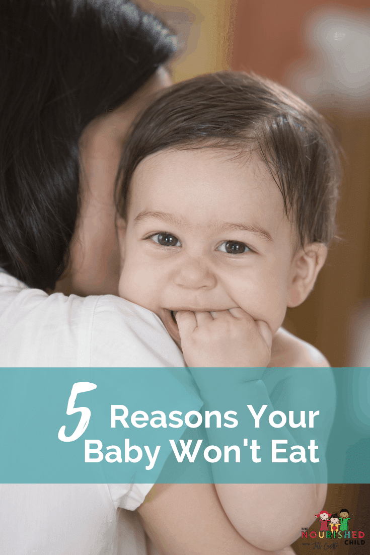 5 Reasons Your Baby Refuses to Eat Baby Not Eating Jill Castle RDN