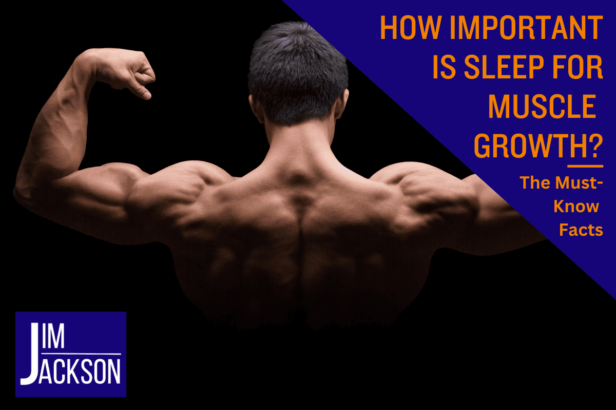 How Important Is Sleep for Muscle Growth? The MustKnow Facts