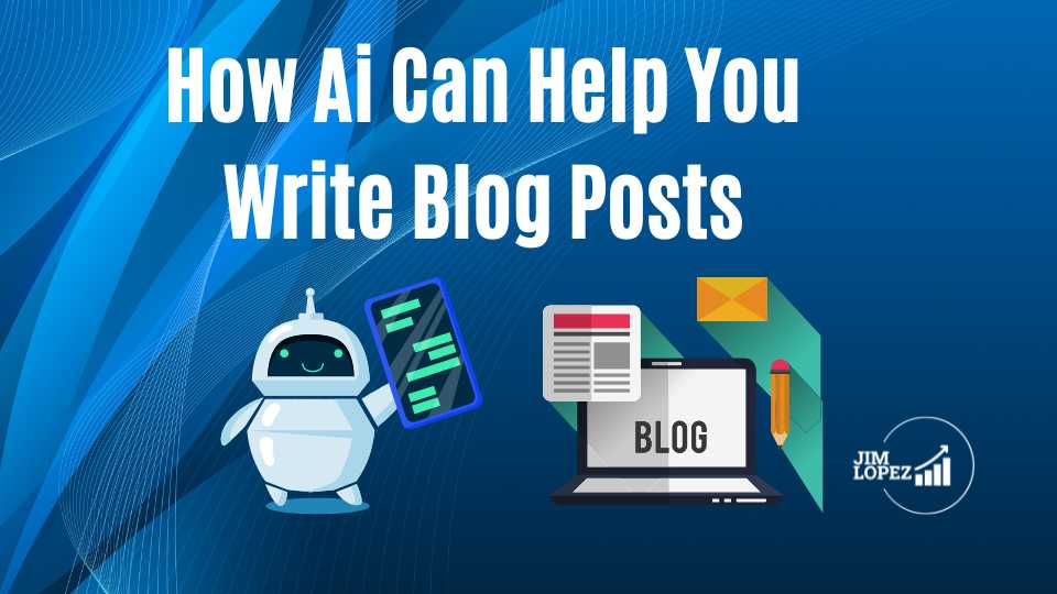 AI Written Blogs How to use ai to write blog posts Jim Lopez