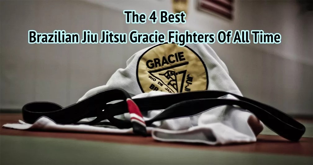 The 4 Best Brazilian Jiu Jitsu Gracie Fighters Of All Time Jiu Jitsu Legacy