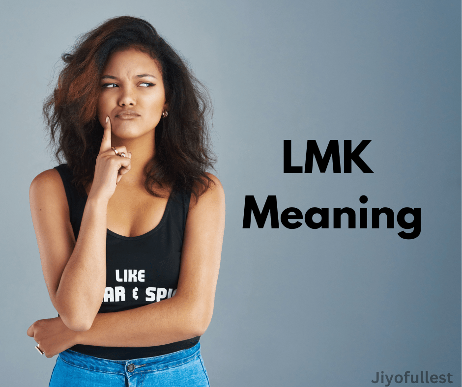LMK Meaning, Full Form, Examples, Uses, Alternatives Jiyofullest