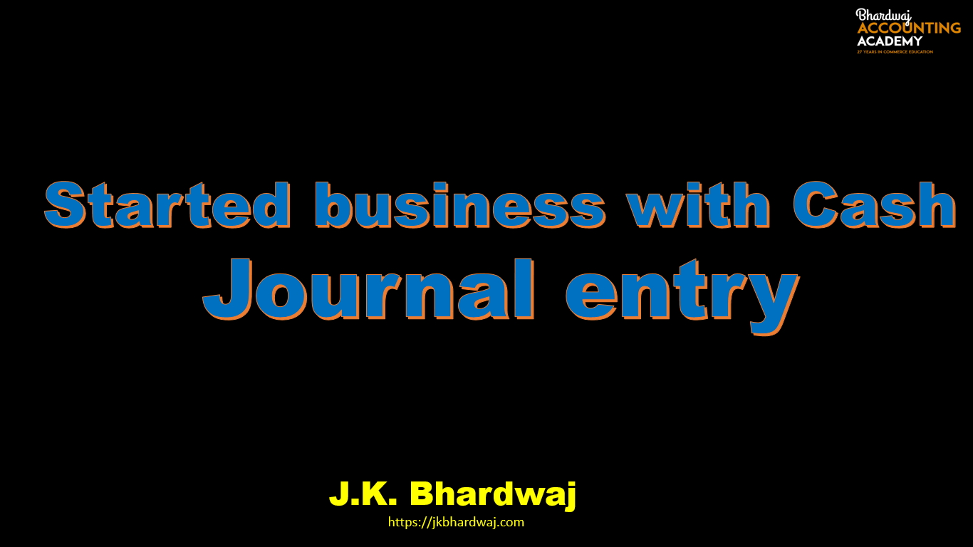 Started business with cash Journal entry class 11