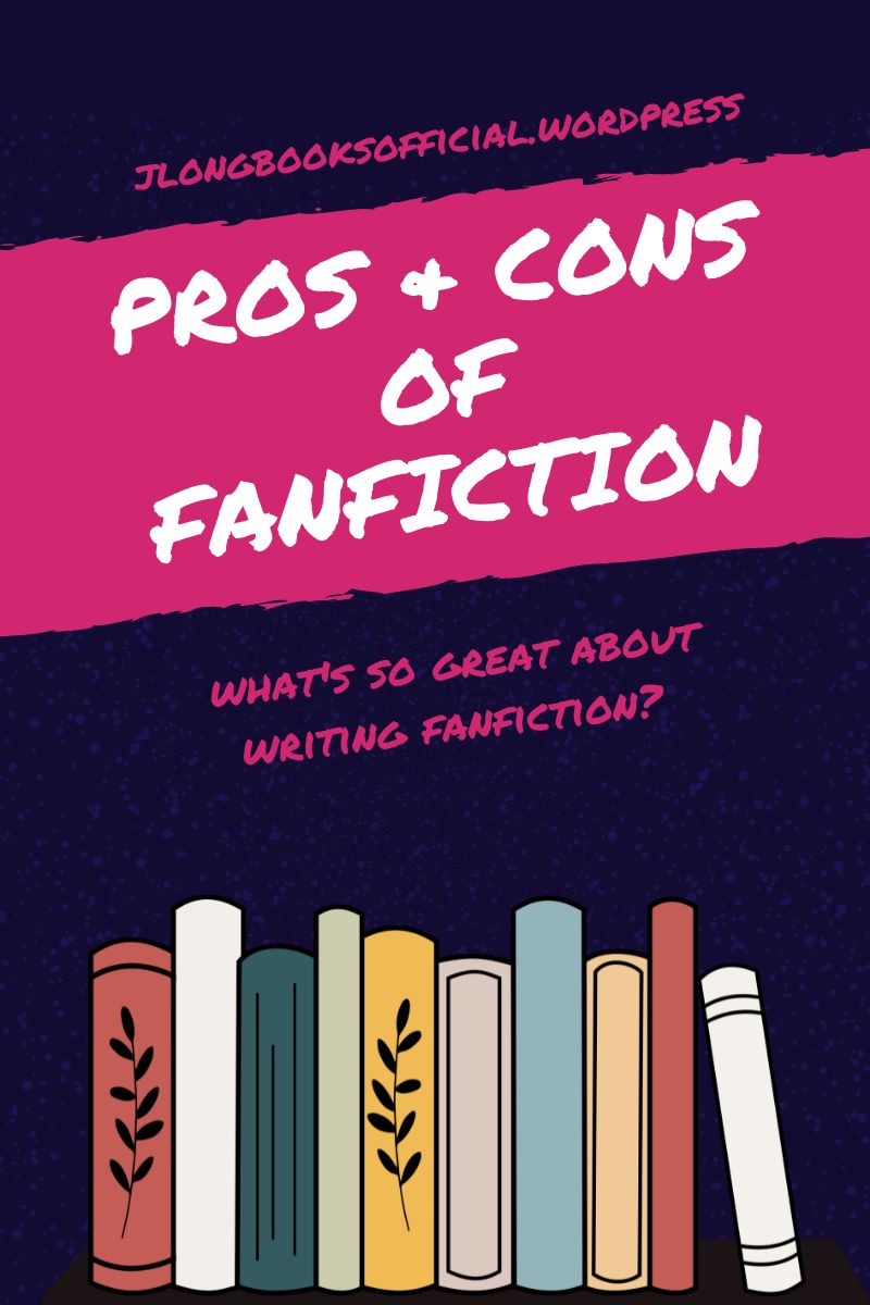 The Pros and Cons of Writing Fanfiction J Long Books