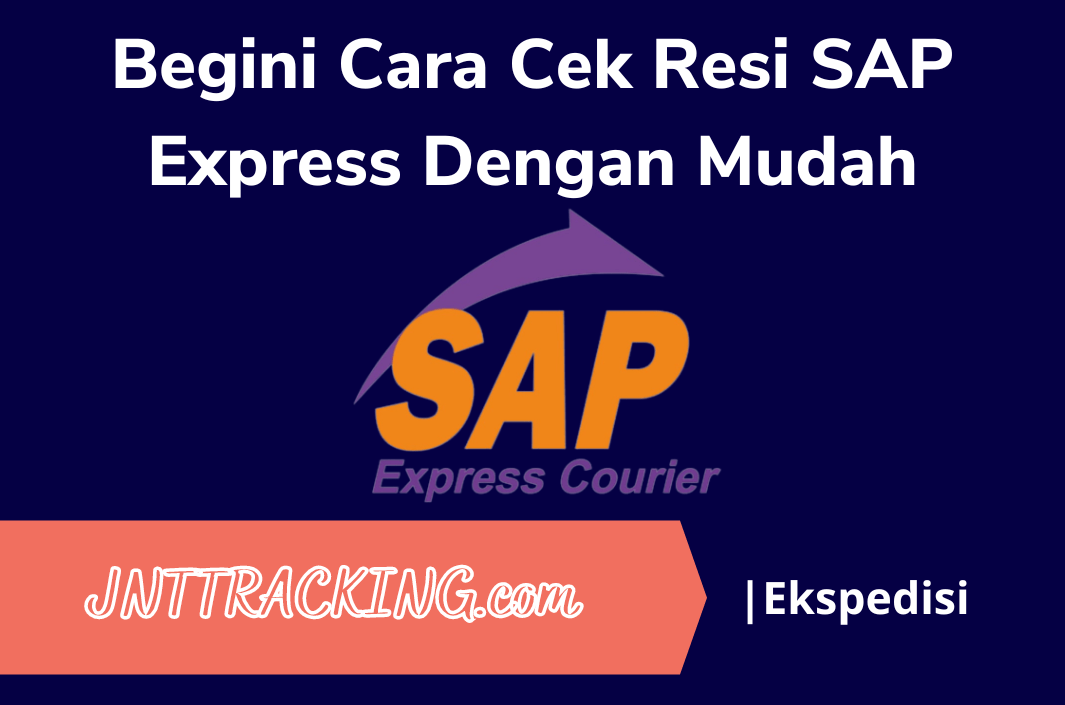 Cek Resi SAP Express Dengan Mudah JNT Blog