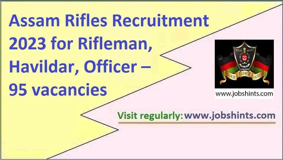 Assam Rifles Recruitment 2023 for Rifleman, Havildar, Officer 95