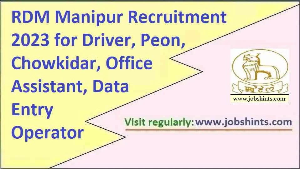 RDM Manipur Recruitment 2023 for Driver, Peon, Chowkidar, Office