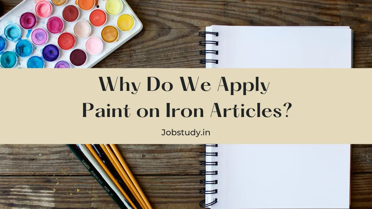 Why Do We Apply Paint on Iron Articles? the Benefits Painting Iron
