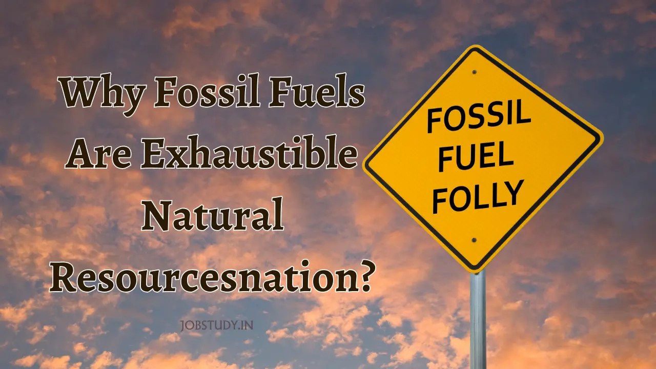 Why Fossil Fuels Are Exhaustible Natural Resources An InDepth