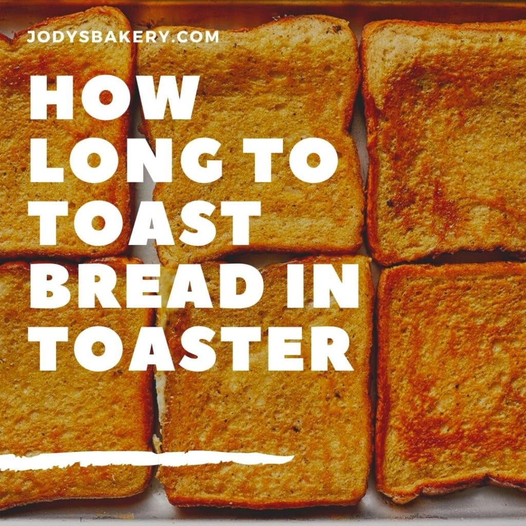How Long To Toast Bread In Toaster Jody's Bakery