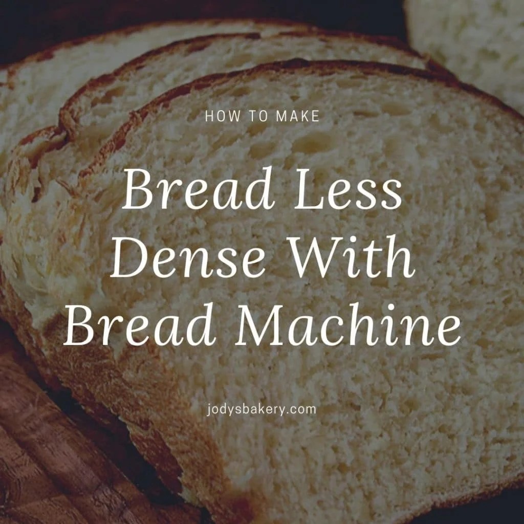How To Make Bread Less Dense With Bread Machine Jody's Bakery
