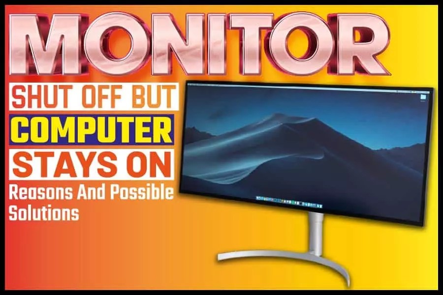 Monitor Shut Off But Computer Stays On Reasons And Possible Solutions