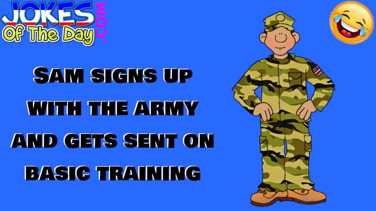 Funny Army Joke Sam signs up with the army and gets sent on basic