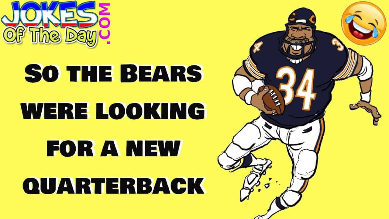 Funny Joke So the Bears were looking for a new quarterback Jokes Of