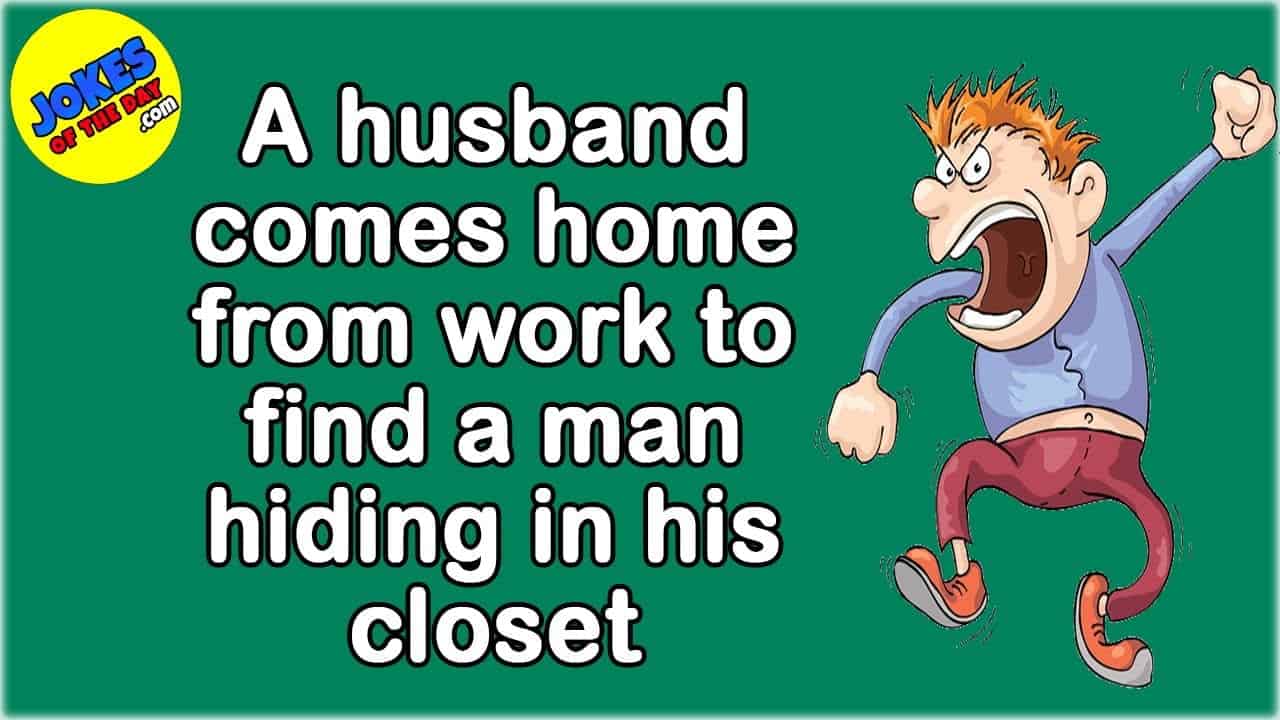 Funny Joke A husband comes home from work to find a man hiding in his