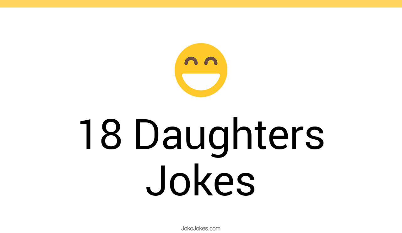 12+ 18 Daughters Jokes And Funny Puns JokoJokes