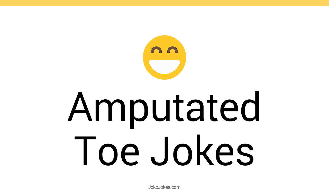 15+ Amputated Toe Jokes And Funny Puns JokoJokes