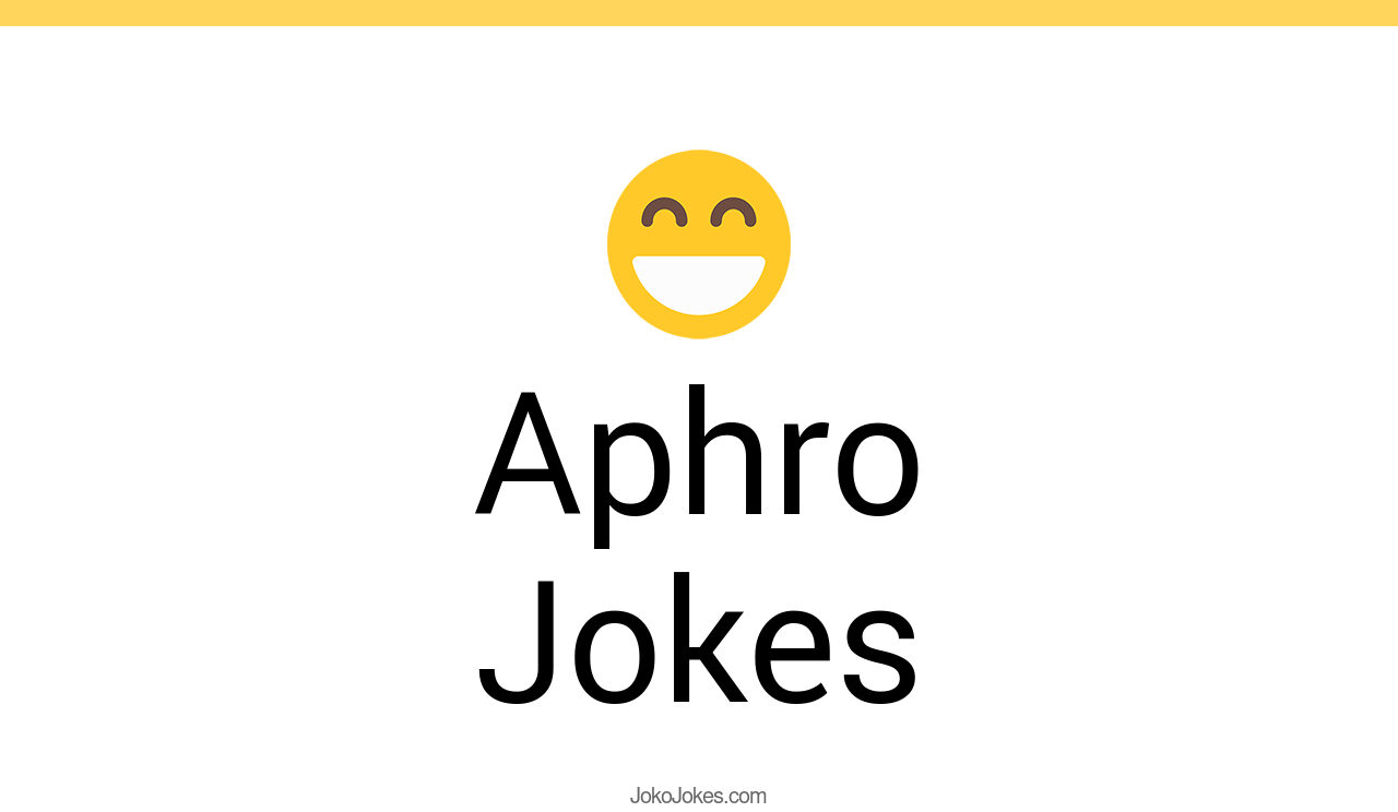 3+ Aphro Jokes And Funny Puns JokoJokes
