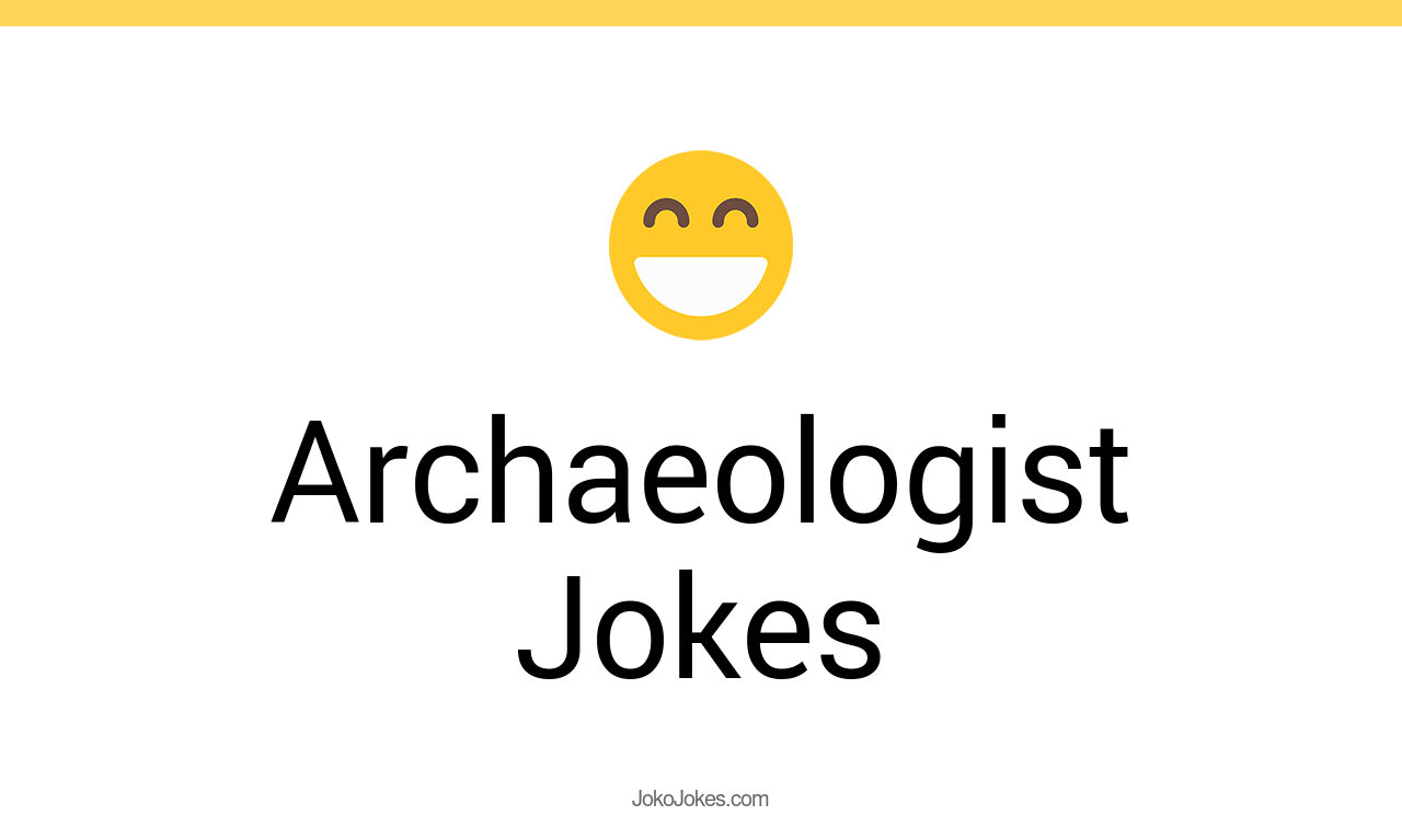 73+ Archaeologist Jokes And Funny Puns JokoJokes