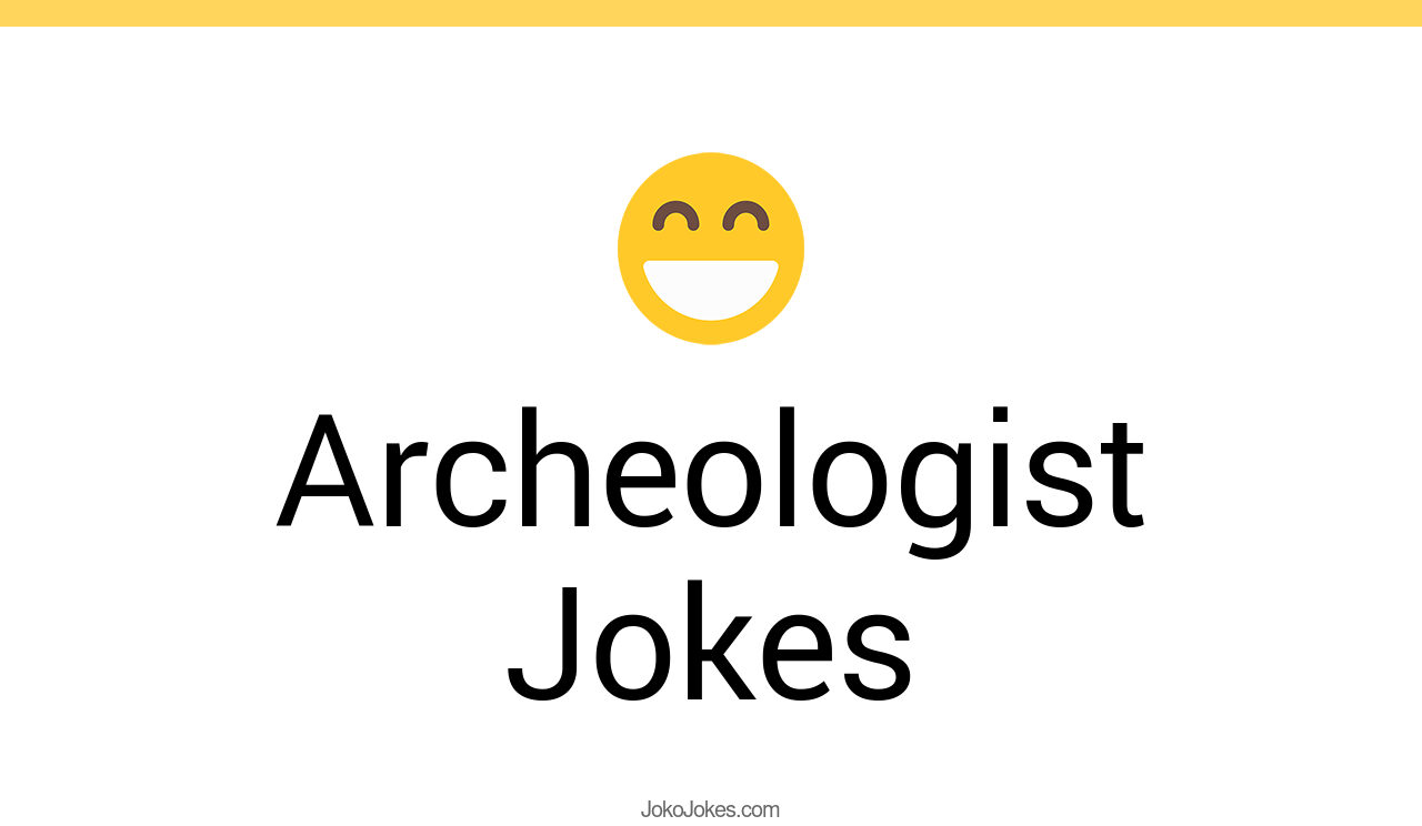 47+ Archeologist Jokes And Funny Puns JokoJokes