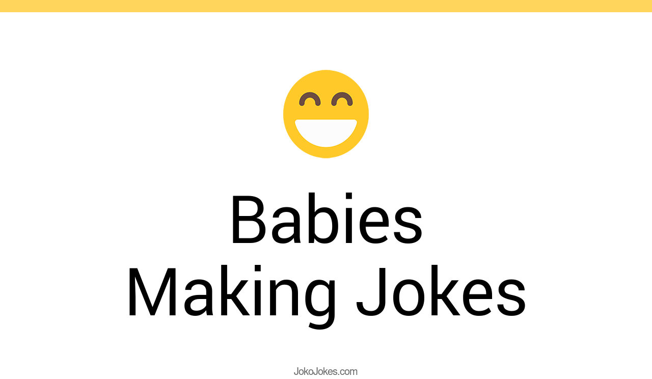 126+ Babies Making Jokes And Funny Puns JokoJokes