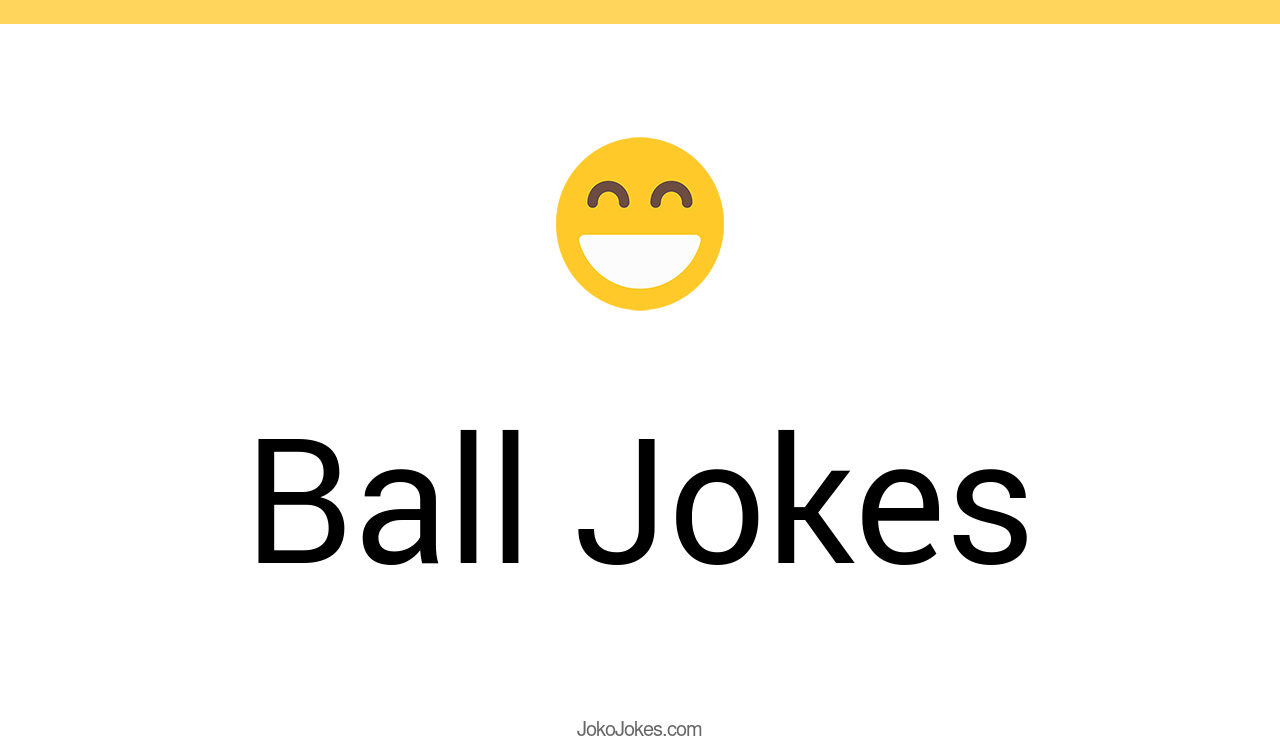 163+ Ball Jokes And Funny Puns JokoJokes