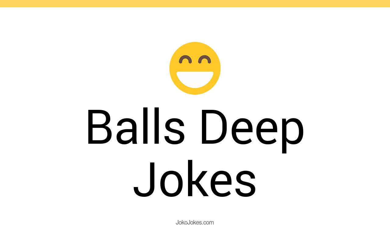 13+ Balls Deep Jokes And Funny Puns JokoJokes