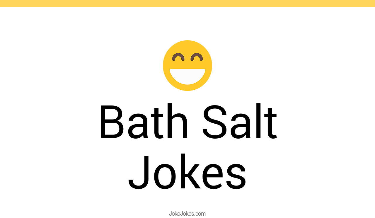 5+ Bath Salt Jokes That Will Make You Laugh Out Loud