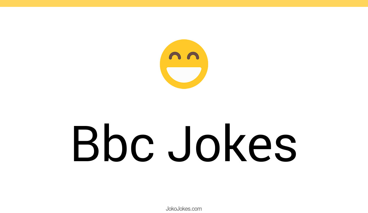 42+ Bbc Jokes And Funny Puns JokoJokes