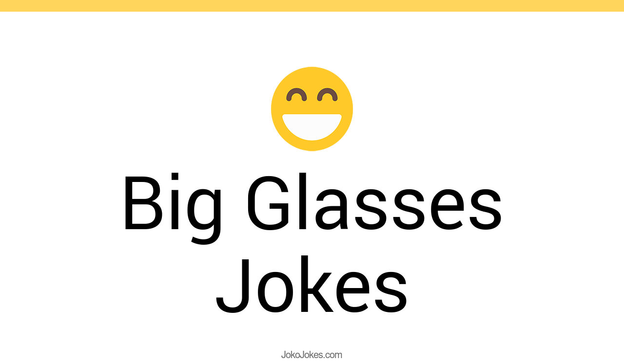 49+ Big Glasses Jokes And Funny Puns JokoJokes