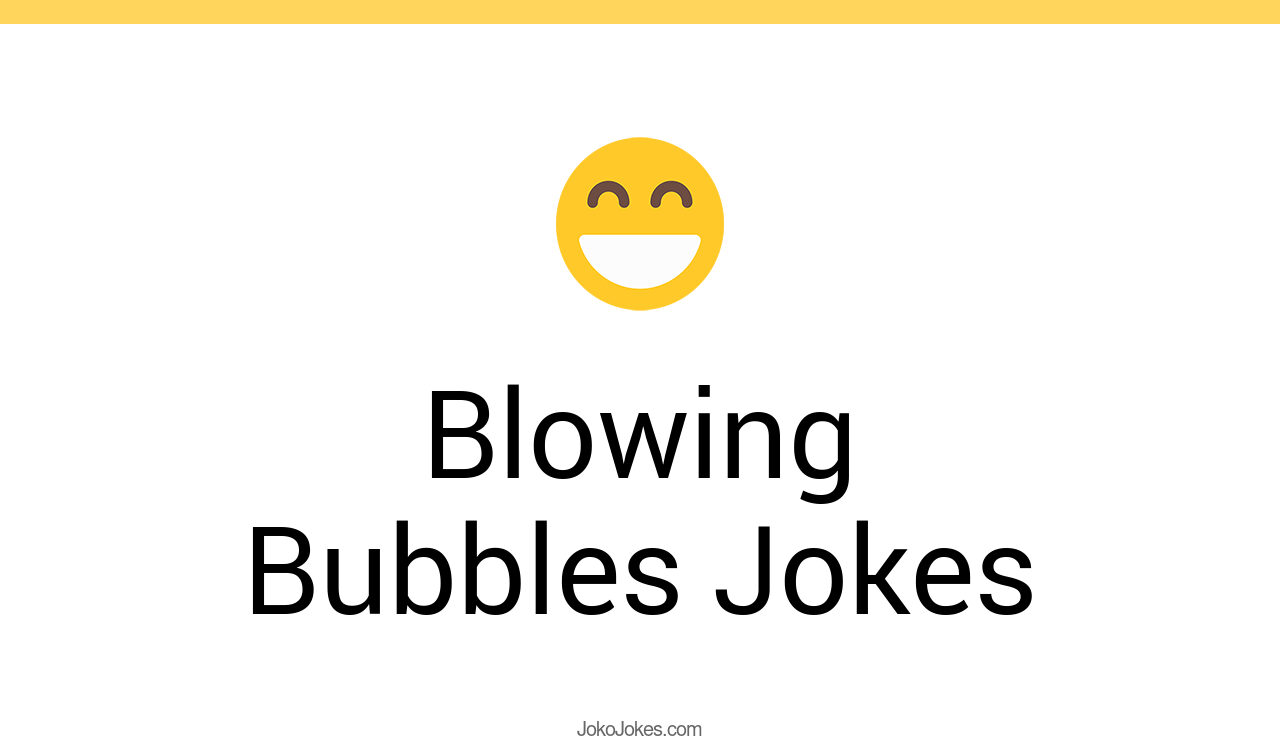 84+ Blowing Bubbles Jokes And Funny Puns JokoJokes
