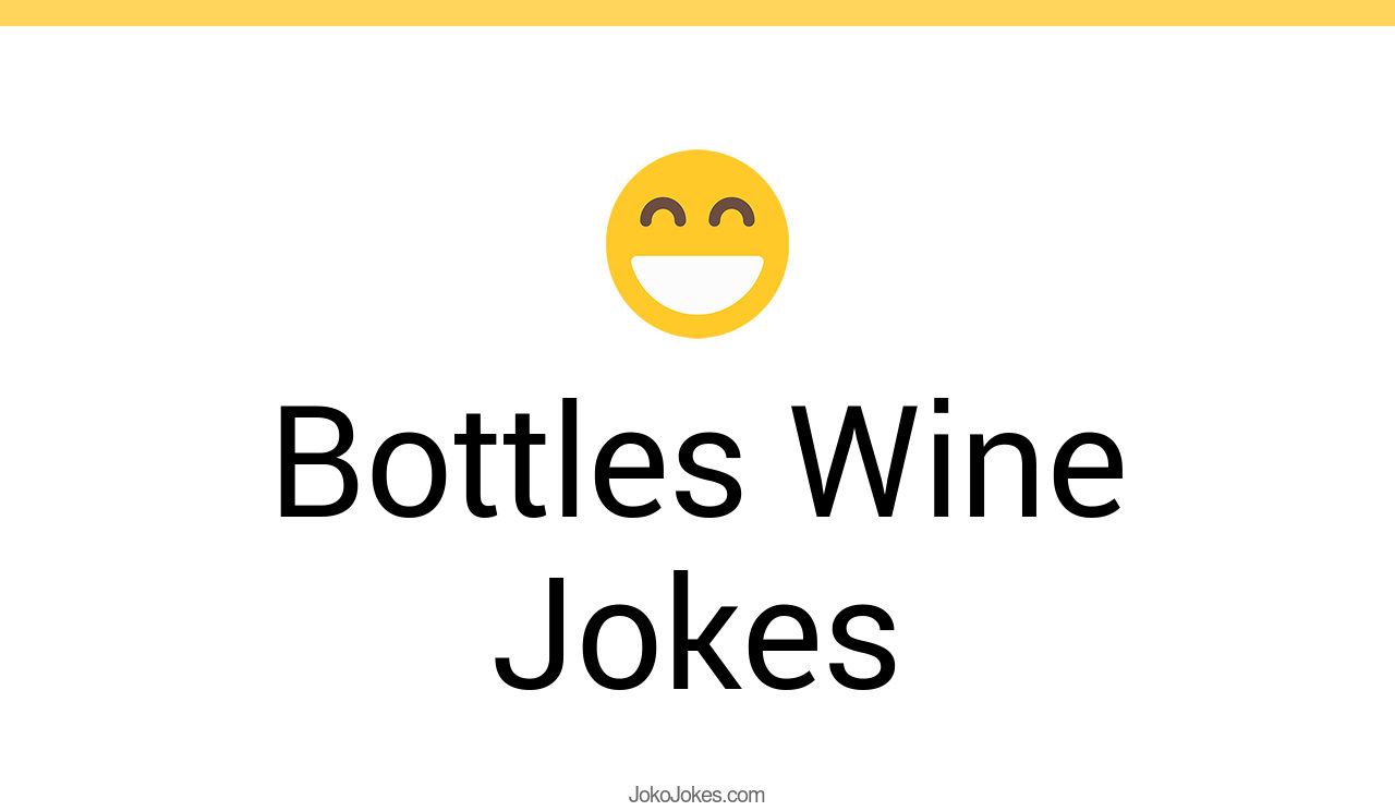 123+ Bottles Wine Jokes And Funny Puns JokoJokes