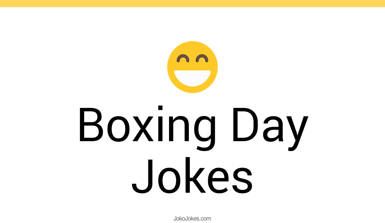 128+ Boxing Day Jokes And Funny Puns JokoJokes
