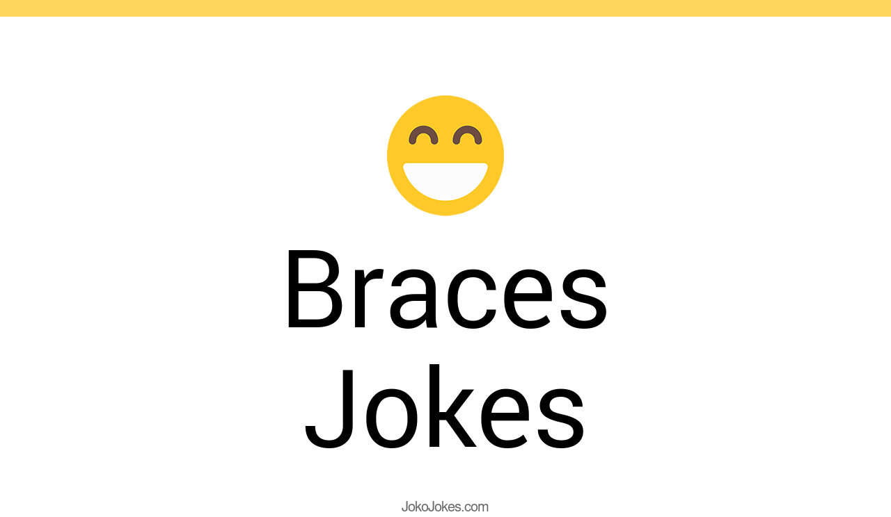40+ Braces Jokes And Funny Puns JokoJokes