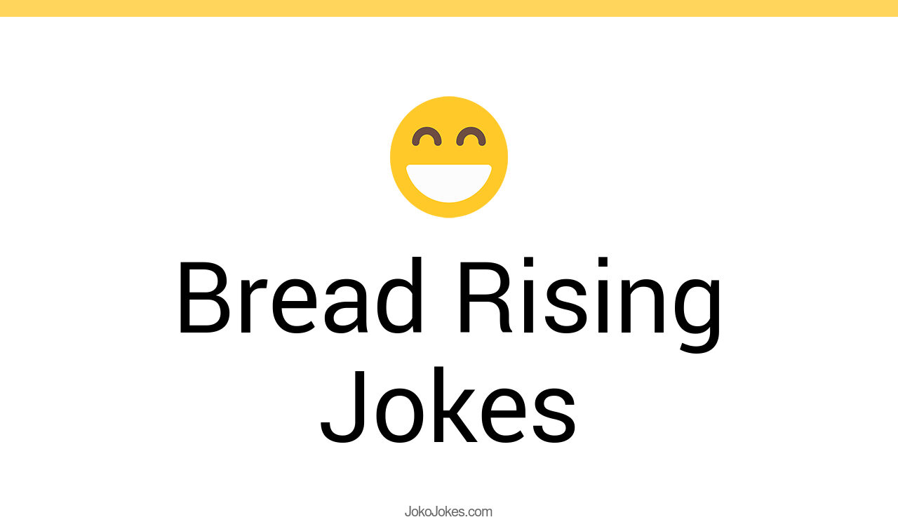 37+ Bread Rising Jokes And Funny Puns JokoJokes